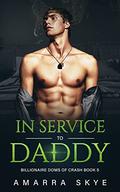 In Service to Daddy (Billionaire Doms Of Crash #5) by Amarra Skye