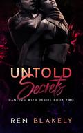 Untold Secrets (Dancing With Desire #2) by Ren Blakely