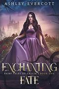 Enchanting Fate  (Fairy Tales of Gallia Book One) by Ashley Evercott