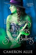 Love Spells, Full Moons, and Silver Bullets (Clayridge Chronicles #1) by Cameron Allie