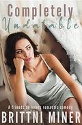 Completely Undatable: A Friends to Lovers Romantic Comedy by Brittni Miner