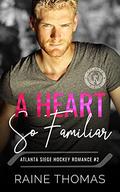 A Heart So Familiar (Atlanta Siege Hockey Romance #2) by Raine Thomas