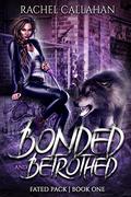 Bonded and Betrothed (Fated Pack #1) by Rachel Callahan