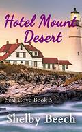 Hotel Mount Desert: Seal Cove Series Book 1 by Shelby Beech
