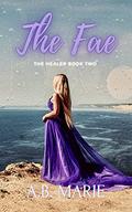 The Fae (The Healer #2) by A.B. Marie