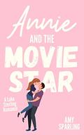 Annie and the Movie Star (Lake Sterling Sweet Romance #3) by Amy Sparling