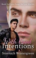 With Good Intentions (Love Songs for Lost Worlds #2) by Sionnach Wintergreen