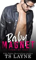 Baby Magnet (Titans of Tech #3) by T.S. Layne