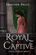 Royal Captive (Fate of Eyrinthia #3) by Heather Frost