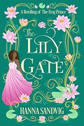 The Lily Gate: A Retelling of The Frog Prince (Faerie Tale Romances #1.75) by Hanna Sandvig