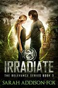 Irradiate by Sarah Addison-Fox