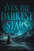 Even the Darkest Stars (Even the Darkest Stars #1) by Heather Fawcett