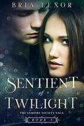Sentient of Twilight (The Vampire Society Saga #3) by Bria Lexor