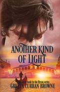 ANOTHER KIND OF LIGHT : A Biographical Novel (The Lord BYRON #6) by Gretta Curran Browne