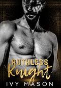 Ruthless Knight: a Dark Billionaire Romance (Heartless Monster #2) by Ivy Mason