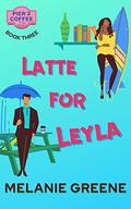 Latte for Leyla (Pier 3 Coffee #3) by Melanie Greene