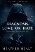 Diagnosis: Love or Hate (Prescription for Love & Hate Series #4) by Heather Healy