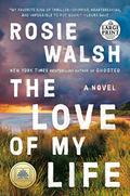 The Love of My Life by Rosie Walsh