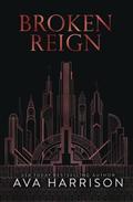 Broken Reign by Ava Harrison