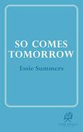 So Comes Tomorrow (The Final Four: The Last Four Novels of Essie Summers #2) by Essie Summers