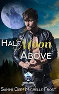 Half Moon Above by Sammi Cee, Michelle Frost