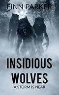 Insidious Wolves: A Storm is Near (Insidious Wolves #3) by Finn Parker