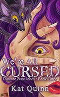 We're All Cursed (Disaster Zone Jones #3) by Kat Quinn