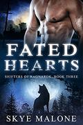 Fated Hearts: A Post-Apocalyptic Shifter Paranormal Romance (Shifters of Ragnarok #3) by Skye Malone
