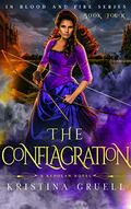 The Conflagration: Book Four of the In Blood and Fire Series by Kristina Gruell