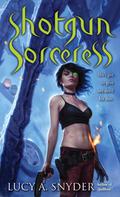 Shotgun Sorceress (Jessie Shimmer #2) by Lucy A. Snyder