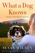 What a Dog Knows: A Novel by Susan Wilson