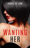 Wanting Her (The Barreras #1) by Raquel De Leon