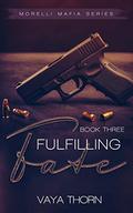 Fulfilling Fate (Morelli Mafia Series #3) by Vaya Thorn
