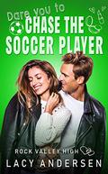 Dare You to Chase the Soccer Player (Rock Valley High #5) by Lacy Andersen
