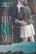 Keep Me Safe (Parkside Avenue #3) by Raquel Lyon