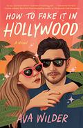How to Fake It in Hollywood by Ava Wilder
