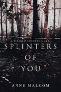Splinters of You by Anne Malcom
