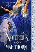 Notorious (Poisonous Passions #1) by Mae Thorn