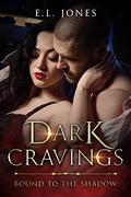 Dark Cravings: (Bound to the Shadow #1) by E.L. Jones