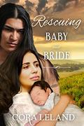 Rescuing Baby and Bride (Lakota Rescue #2) by Cora Leland