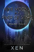 Nine Moons in a River of Stars: Phase Four (Marrow) (Marrow #4) by Xen.