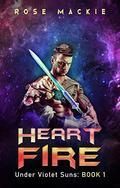 Heart Fire (Under Violet Suns #1) by Rose Mackie