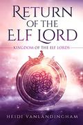 Return of the Elf Lord (Kingdom of the Elf Lords #1) by Heidi Vanlandingham