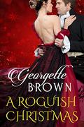 A Roguish Christmas: A Holiday Romance Collection  (Steamy Regency Romances) by Georgette Brown