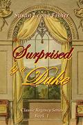 Surprised by a Duke: A Regency Romance (Classic Regency Romance #1) by Susan Leona Fisher