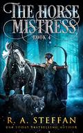 The Horse Mistress: Book 4 by R.A. Steffan