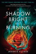 A Shadow Bright and Burning (Kingdom on Fire #1) by Jessica Cluess
