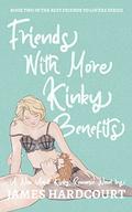 Friends with More Kinky Benefits: A New Adult Kinky Romance Novel (Best Friends to Lovers #2) by James Hardcourt