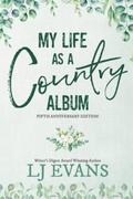 My Life as a Country Album 5th Anniversary Edition  (my life as an album) by LJ Evans