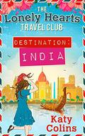 Destination: India (The Lonely Hearts Travel Club #2) by Katy Colins